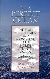Title: In a Perfect Ocean: The State Of Fisheries And Ecosystems In The North Atlantic Ocean / Edition 2, Author: Daniel Pauly