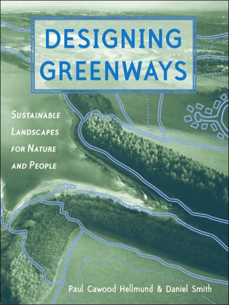 Designing Greenways: Sustainable Landscapes for Nature and People, Second Edition / Edition 2