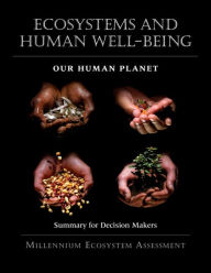 Title: Ecosystems and Human Well-Being: Our Human Planet: Summary for Decision Makers, Author: Millennium Ecosystem Assessment