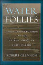 Water Follies: Groundwater Pumping and the Fate of America's Fresh Waters