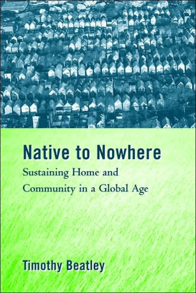 Native to Nowhere: Sustaining Home And Community In A Global Age / Edition 1