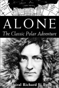 Title: Alone: The Classic Polar Adventure, Author: Richard E. Byrd