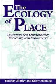 Title: The Ecology of Place: Planning for Environment, Economy, and Community / Edition 1, Author: Timothy Beatley