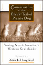 Conservation of the Black-Tailed Prairie Dog: Saving North America's Western Grasslands