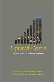 Title: Sprawl Costs: Economic Impacts of Unchecked Development / Edition 1, Author: Robert Burchell