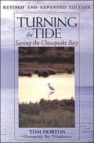 Title: Turning the Tide: Saving the Chesapeake Bay / Edition 2, Author: Tom Horton