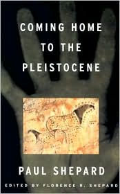Title: Coming Home to the Pleistocene / Edition 1, Author: Paul Shepard