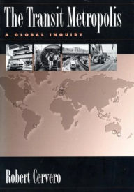 Title: The Transit Metropolis: A Global Inquiry / Edition 4, Author: Robert Cervero
