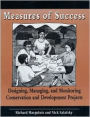 Measures of Success: Designing, Managing, and Monitoring Conservation and Development Projects / Edition 1