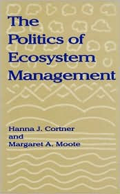 Title: The Politics of Ecosystem Management / Edition 1, Author: Hanna J. Cortner