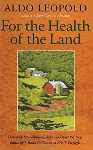 Title: For the Health of the Land: Previously Unpublished Essays And Other Writings / Edition 1, Author: Aldo Leopold