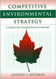 Competitive Environmental Strategy Competitive Environmental Strategy Competitive Environmental Strategy: A Guide to the Changing Business Landscape a / Edition 1