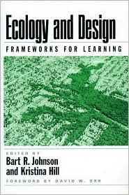 Title: Ecology and Design: Frameworks For Learning / Edition 1, Author: Bart Johnson