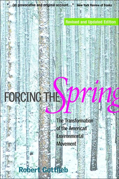 Forcing the Spring: The Transformation of the American Environmental Movement / Edition 2