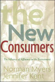 Title: The New Consumers: The Influence Of Affluence On The Environment / Edition 1, Author: Norman Myers