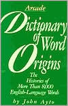 Title: Dictionary of Word Origins: Histories of More Than 8,000 English-Language Words, Author: John Ayto