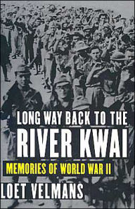 Title: Long Way Back to the River Kwai: Memories of World War II, Author: Loet Velmans