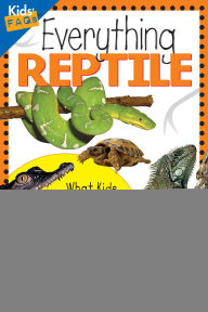 Title: Everything Reptile: What Kids Really Want to Know about Reptiles, Author: Cherie Winner