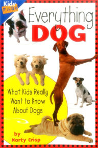 Title: Everything Dog: What Kids Really Want to Know about Dogs, Author: Marty Crisp