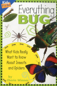 Title: Everything Bug: What Kids Really Want to Know About Insects and Spiders, Author: Cherie Winner