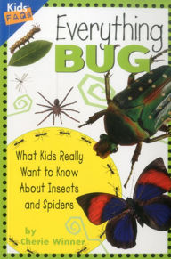 Title: Everything Bug: What Kids Really Want to Know about Bugs, Author: Cherie Winner