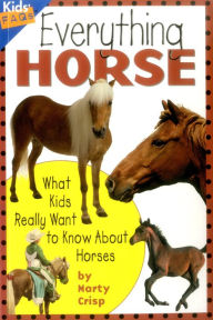 Title: Everything Horse: What Kids Really Want to Know about Horses, Author: Marty Crisp