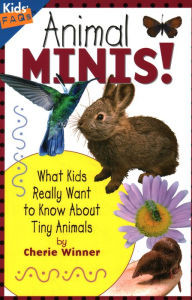 Title: Animal Minis: What Kids Really Want to Know about Tiny Animals, Author: Cherie Winner