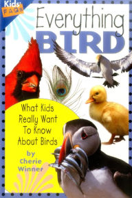 Title: Everything Bird: What Kids Really Want to Know about Birds, Author: Cherie Winner