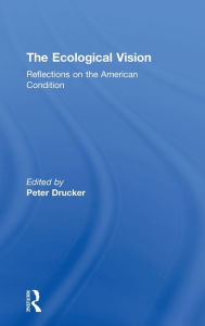 Title: The Ecological Vision: Reflections on the American Condition, Author: Peter Drucker