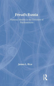 Title: Freud's Russia: National Identity in the Evolution of Psychoanalysis, Author: James L. Rice