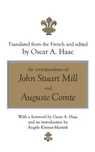 Title: The Correspondence of John Stuart Mill and Auguste Comte, Author: Oscar Haac