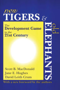 Title: New Tigers and Old Elephants: The Development Game in the 21st Century and Beyond, Author: Carl F. Horowitz