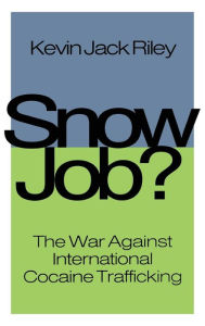 Title: Snow Job: The War Against International Cocaine Trafficking, Author: Kevin Jack Riley