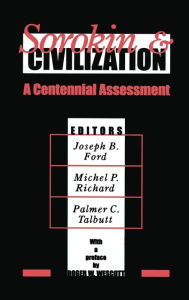 Title: Sorokin and Civilization: A Centennial Assessment / Edition 1, Author: Joseph B. Ford