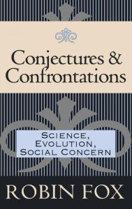 Title: Conjectures and Confrontations: Science, Evolution, Social Concern / Edition 1, Author: Robin Fox