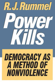 Title: Power Kills: Democracy as a Method of Nonviolence, Author: R. J. Rummel