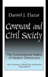 Title: Covenant and Civil Society: Constitutional Matrix of Modern Democracy, Author: Daniel Elazar