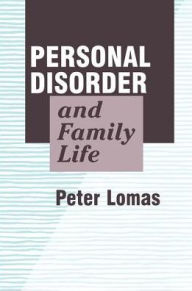 Title: Personal Disorder and Family Life / Edition 1, Author: Peter Lomas