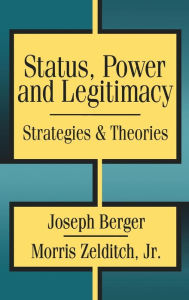 Title: Status, Power, and Legitimacy / Edition 1, Author: Morris Zelditch