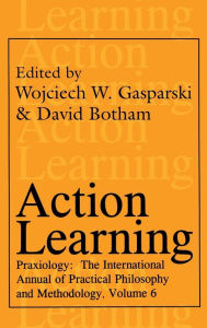 Title: Action Learning: Praxiology / Edition 1, Author: Wojciech W. Gasparski