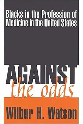 Against the Odds: Blacks in the Profession of Medicine in the United States / Edition 1