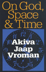 Title: On God, Space, and Time, Author: Akiva Vroman