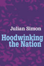 Hoodwinking the Nation / Edition 1