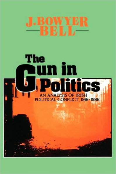 The Gun in Politics: Analysis of Irish Political Conflict, 1916-86 / Edition 1