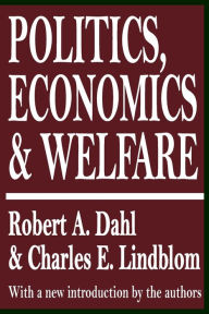 Title: Politics, Economics, and Welfare / Edition 1, Author: Robert A. Dahl