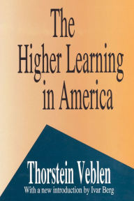 Title: The Higher Learning in America: A Memorandum on the Conduct of Universities by Business Men / Edition 1, Author: Thorstein Veblen