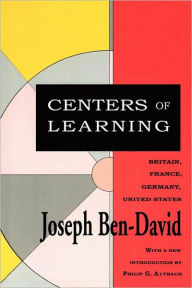 Title: Centers of Learning: Britain, France, Germany, United States / Edition 1, Author: Joseph Ben-David