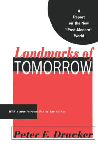 Title: Landmarks of Tomorrow: A Report on the New Post Modern World, Author: Peter Drucker