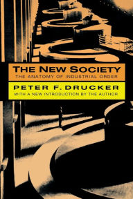 Title: The New Society: The Anatomy of Industrial Order / Edition 2, Author: Peter Drucker