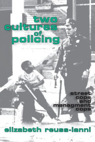 Title: Two Cultures of Policing: Street Cops and Management Cops / Edition 1, Author: John Leo